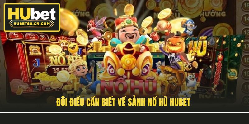 Đôi điều cần biết về sảnh nổ hũ Hubet