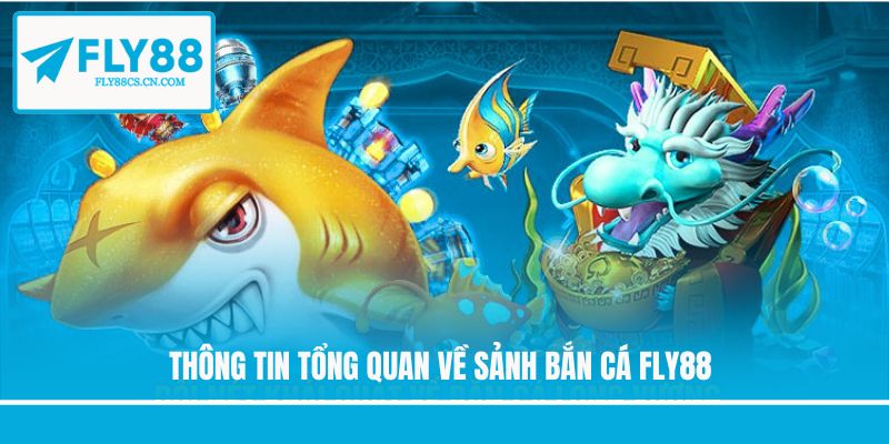 Thông tin tổng quan về sảnh bắn cá Fly88
