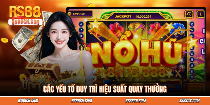 Các yếu tố duy trì hiệu suất quay thưởng