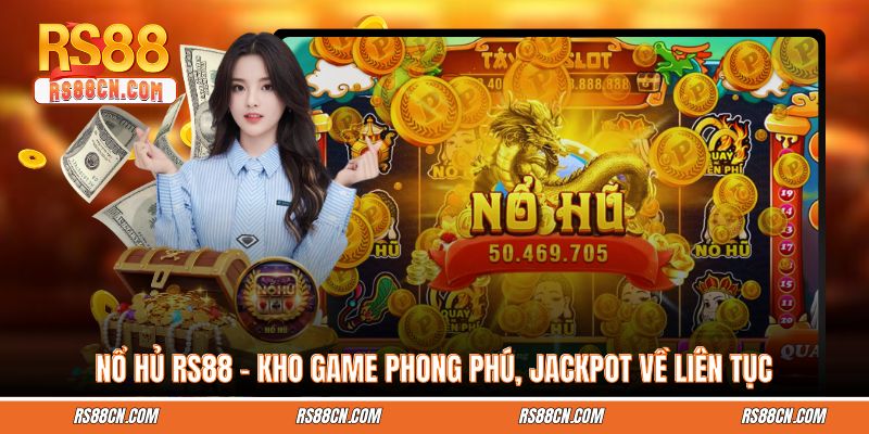 Nổ Hủ RS88 – Kho Game Phong Phú, Jackpot Về Liên Tục